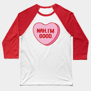 Funny Anti Valentine's Day Nah I'm Good Baseball T-Shirt